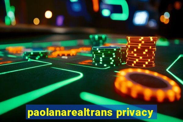 paolanarealtrans privacy